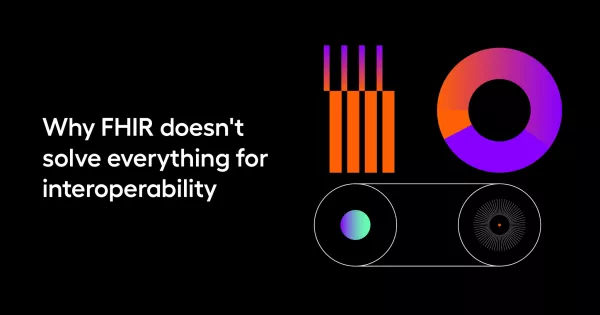 Why FHIR doesn’t solve everything for interoperability
