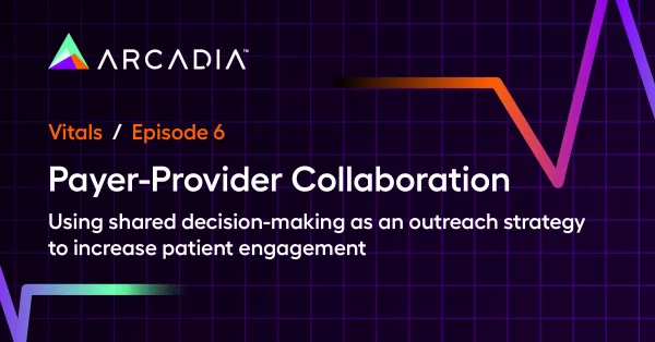 Payer-Provider Collaboration: Using shared decision-making as an outreach strategy to increase patient engagement